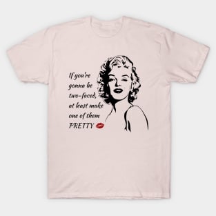 If you're gonna be two-faced at least make one of them pretty T-Shirt